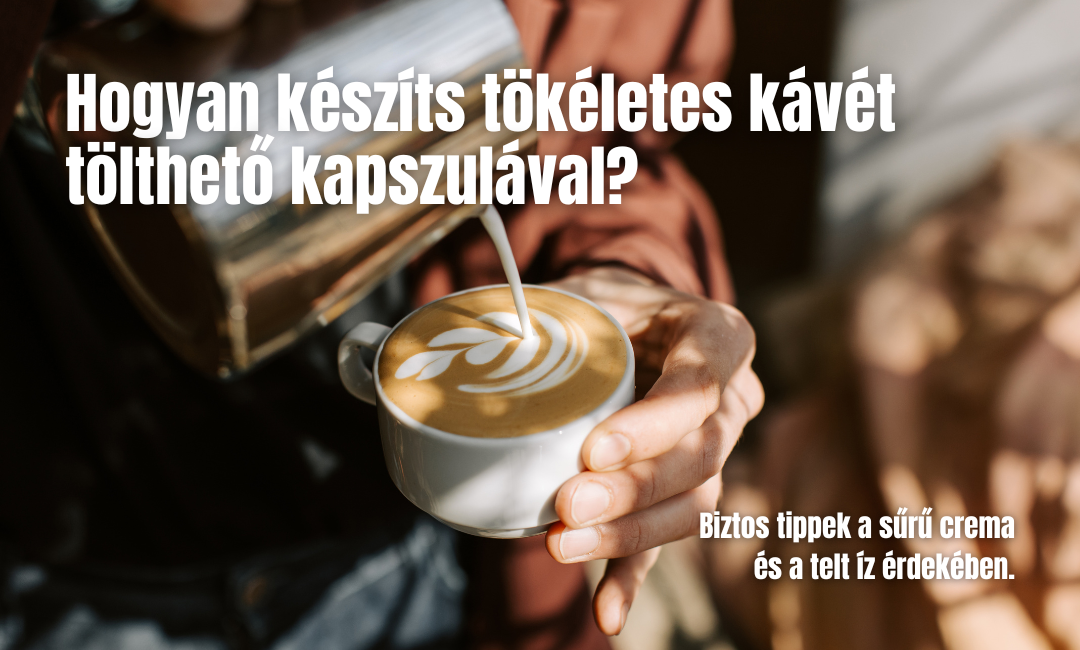 Hogyan készíts tökéletes kávét tölthető kapszulával?