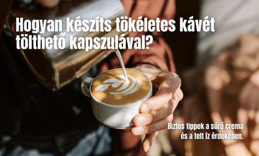 Hogyan készíts tökéletes kávét tölthető kapszulával?